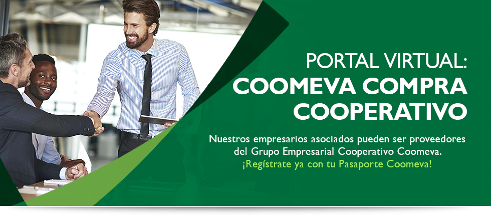 Portal Virtual: Coomeva Compra Cooperativo Nuestros empresarios asociados pueden ser proveedores del Grupo Empresarial Cooperativo Coomeva. Regstrate ya con tu Pasaporte Coomeva!