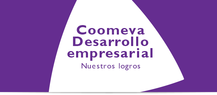 Coomeva Desarrollo empresarial Nuestros logros Coomeva Desarrollo empresarial Nuestros logros