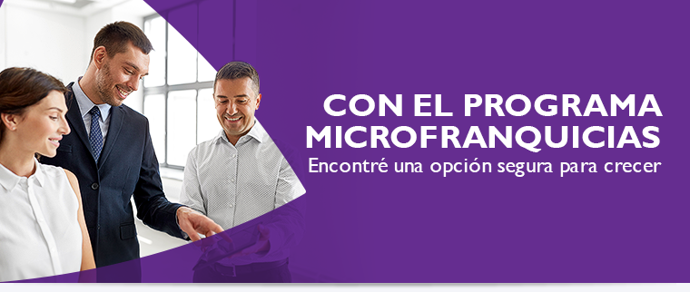 Con el Programa Microfranquicias Encontré una opción segura para crecer Con el Programa Microfranquicias Encontré una opción segura para crecer