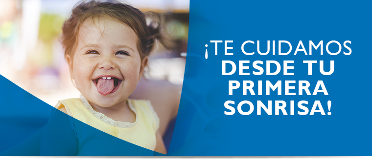 ¡Te cuidamos desde tu primera sonrisa! ¡Te cuidamos desde tu primera sonrisa!