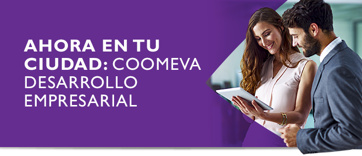 Ahora en tu ciudad: Coomeva Desarrollo Empresarial Ahora en tu ciudad: Coomeva Desarrollo Empresarial