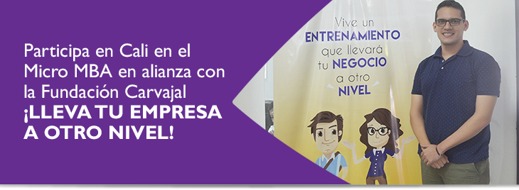 Participa en Cali en el Micro MBA en alianza con la Fundacin Carvajal Lleva tu empresa a otro nivel!
